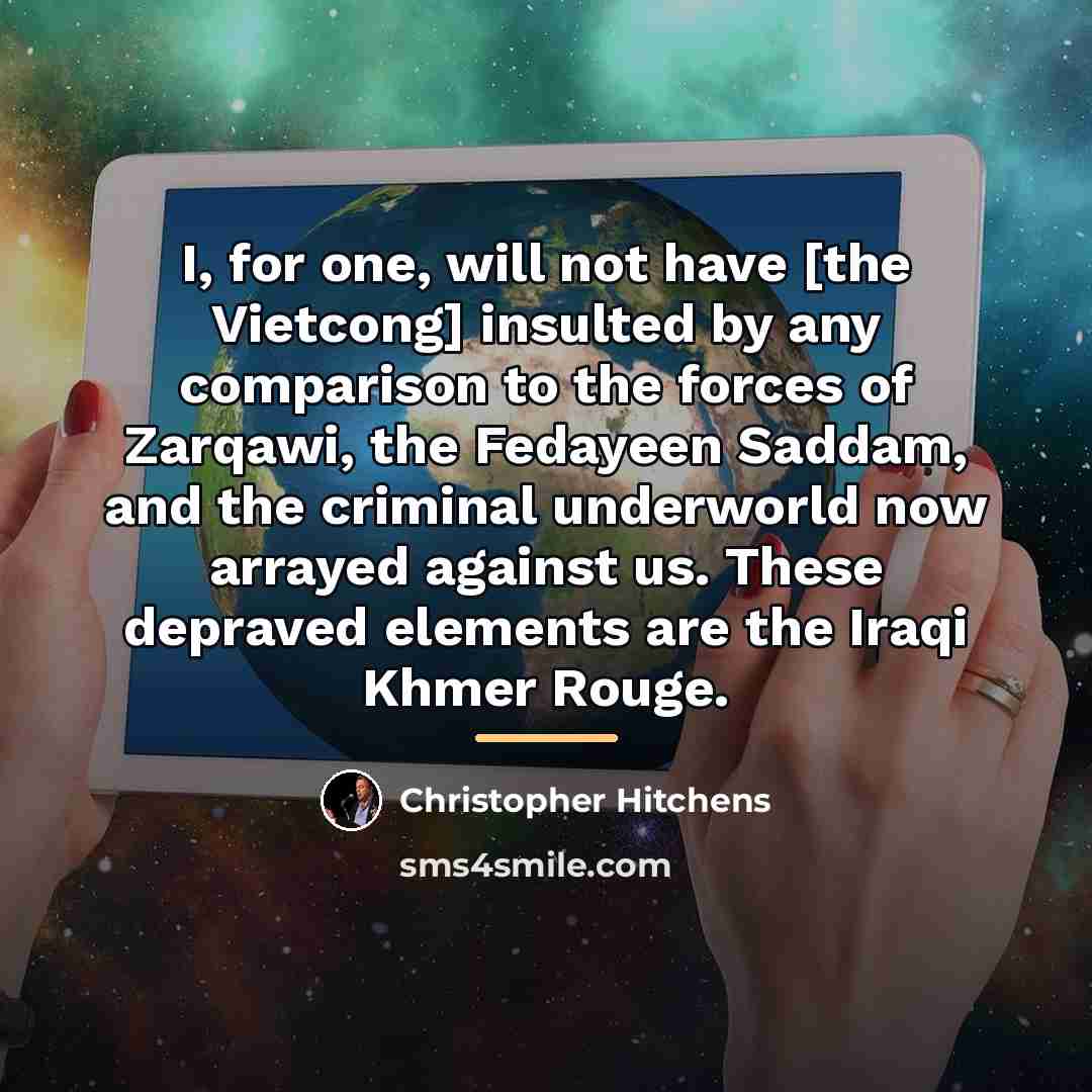 “I, for one, will not have [the Vietcong] insulted by…” quote by Christopher Hitchens