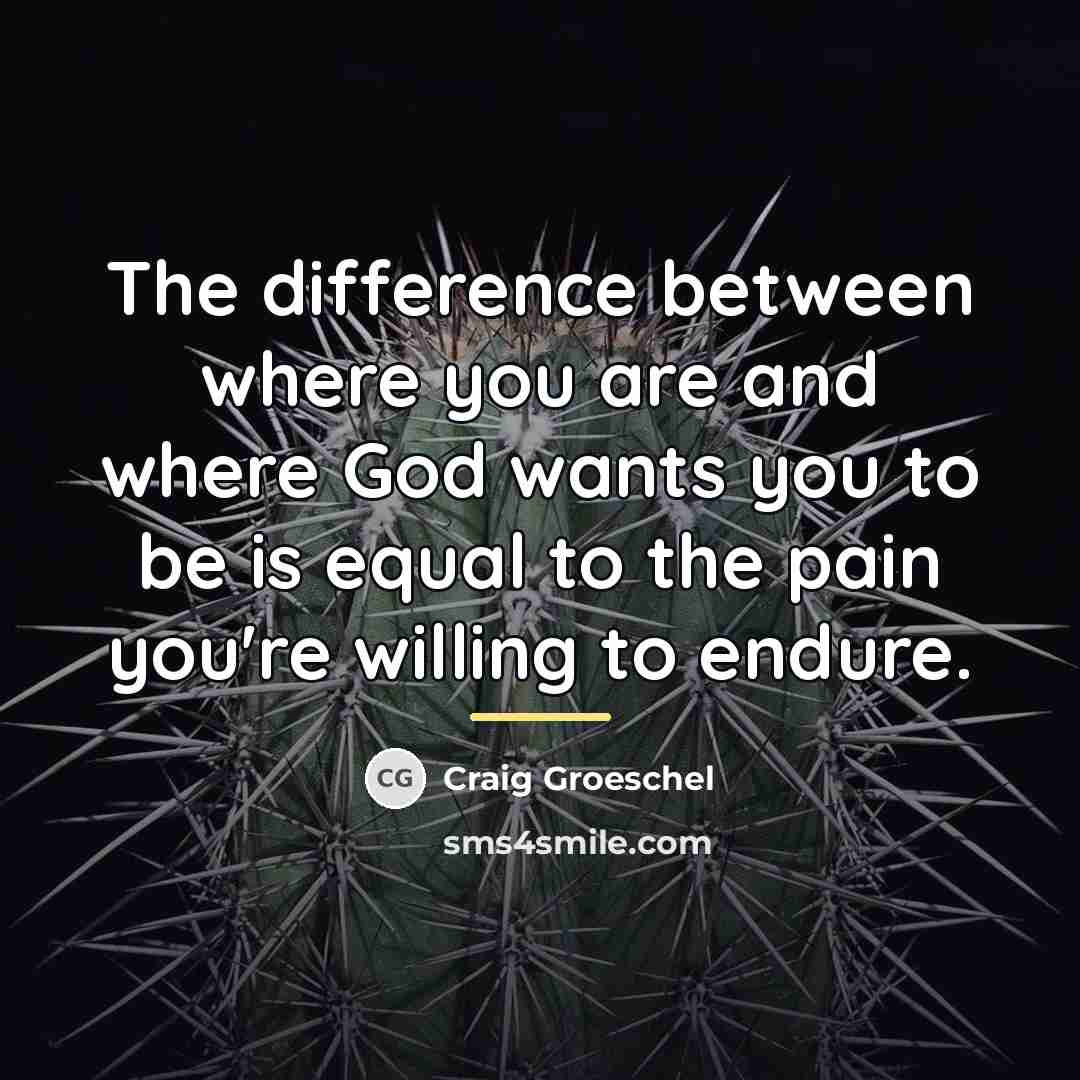 “The difference between where you are and where God wants…” quote by Craig Groeschel