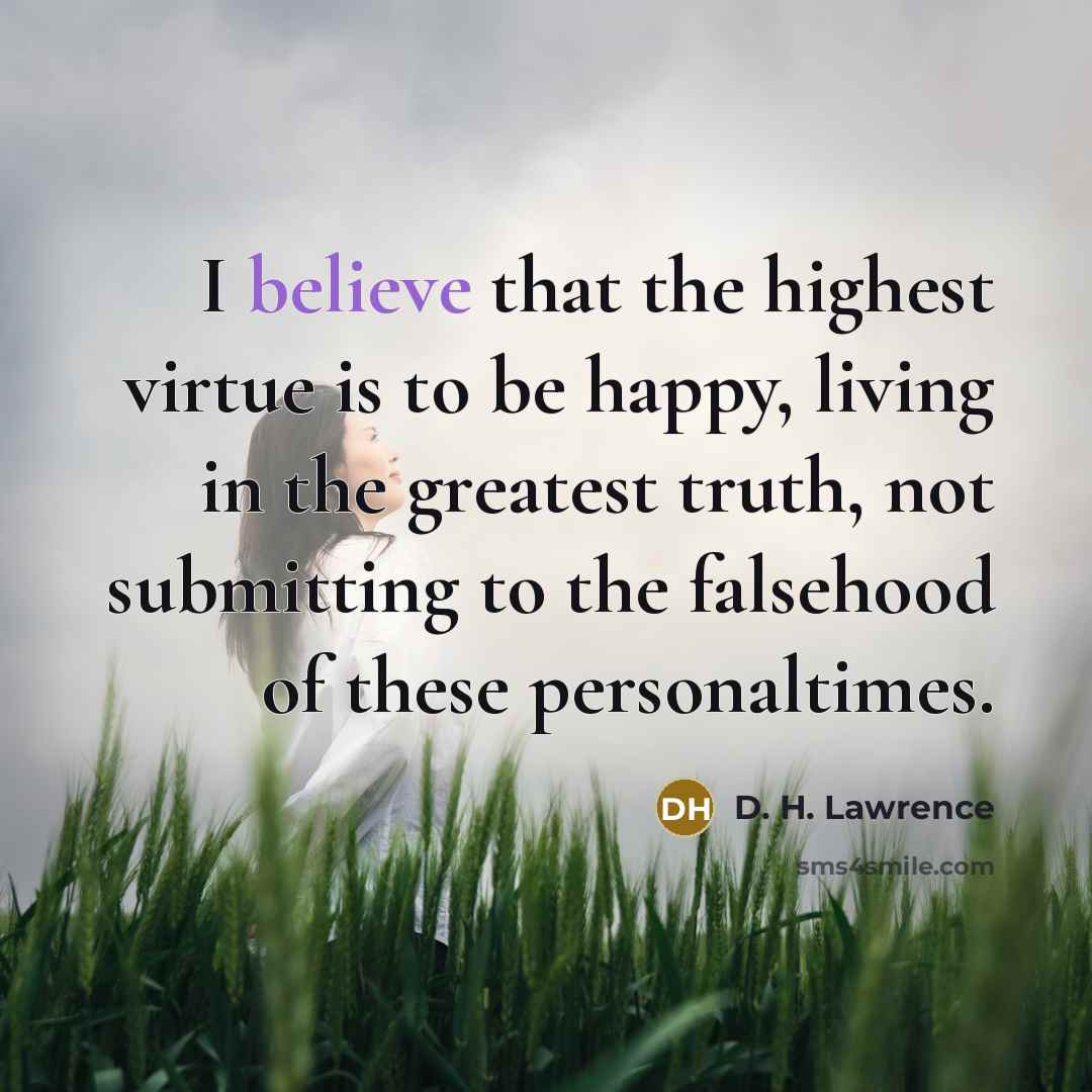 “I believe that the highest virtue is to be happy,…” quote by D. H. Lawrence