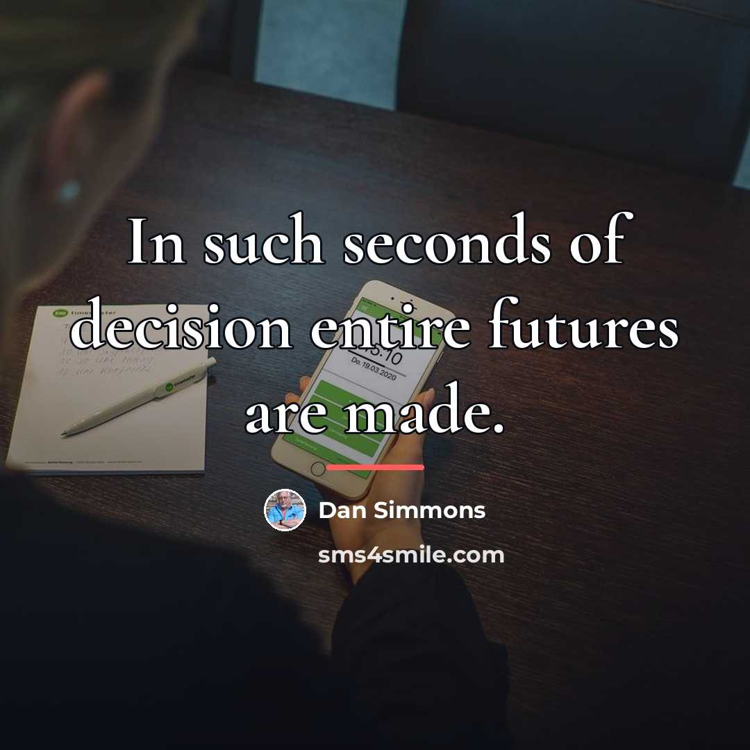 “In such seconds of decision entire futures are made.…” quote by Dan Simmons