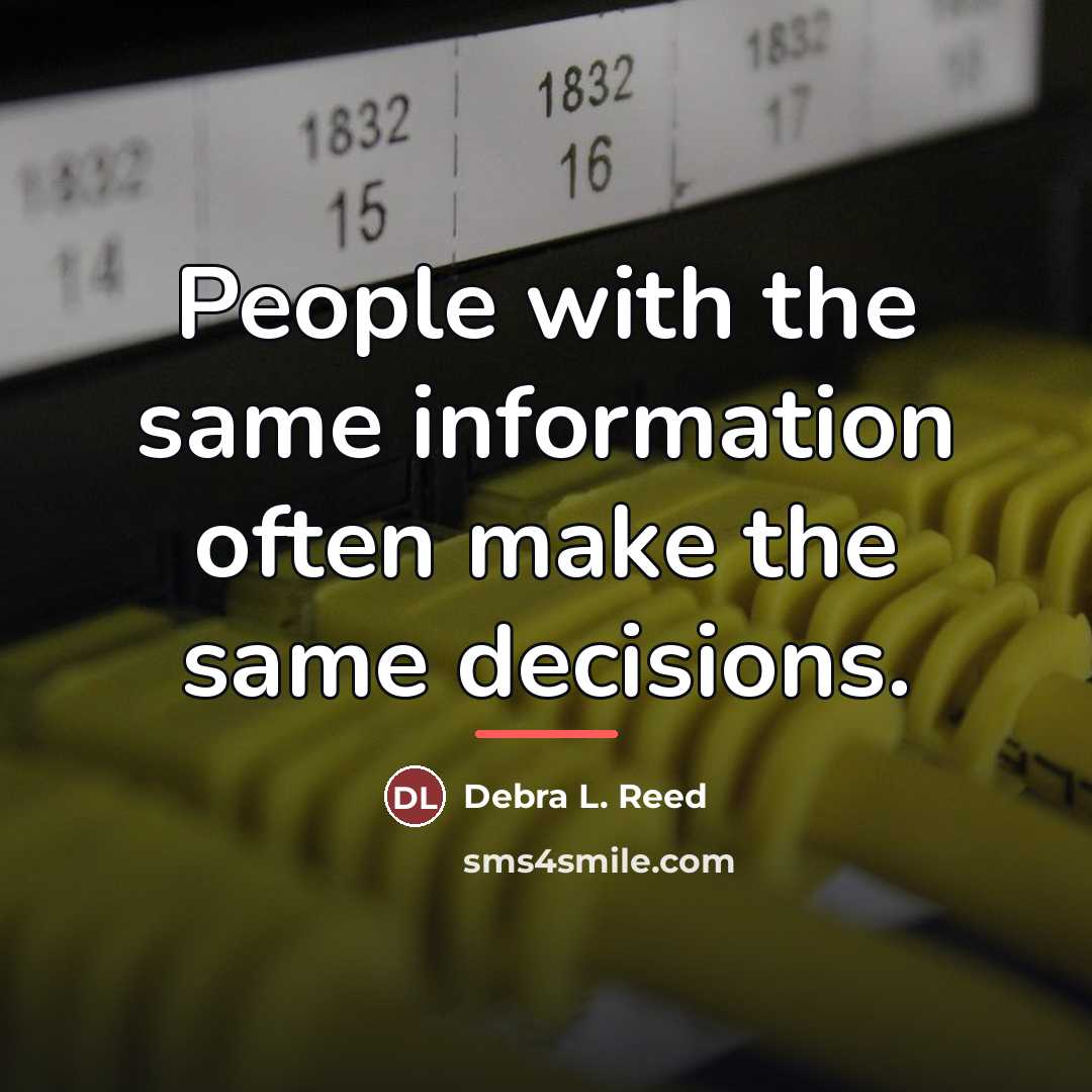 “People with the same information often make the same decisions.…” quote by Debra L. Reed
