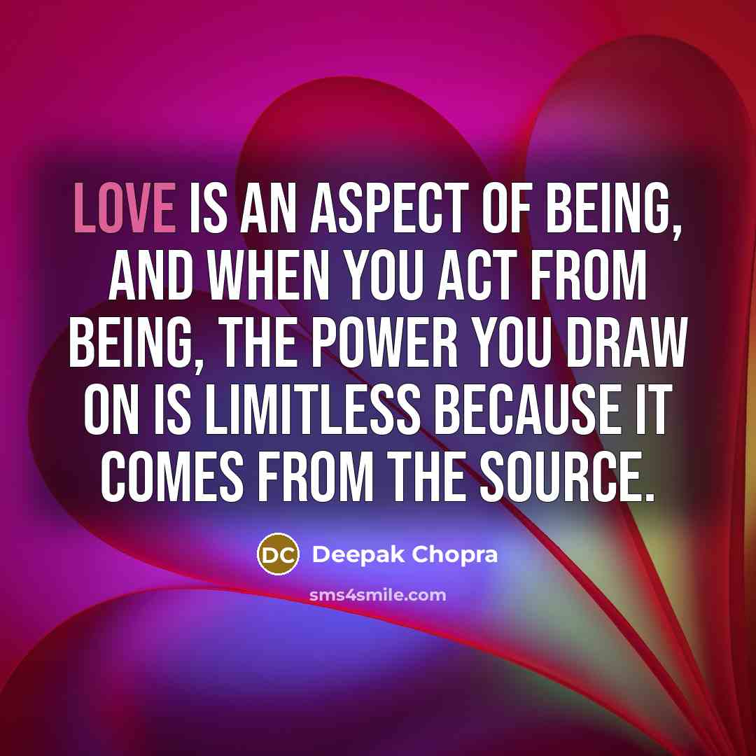 “Love is an aspect of being, and when you act…” quote by Deepak Chopra