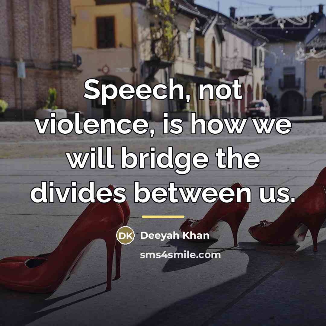 “Speech, not violence, is how we will bridge the divides…” quote by Deeyah Khan
