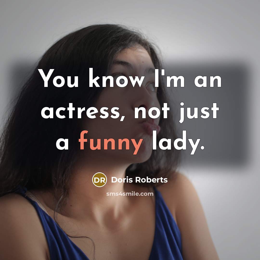 “You know I'm an actress, not just a funny lady.…” quote by Doris Roberts