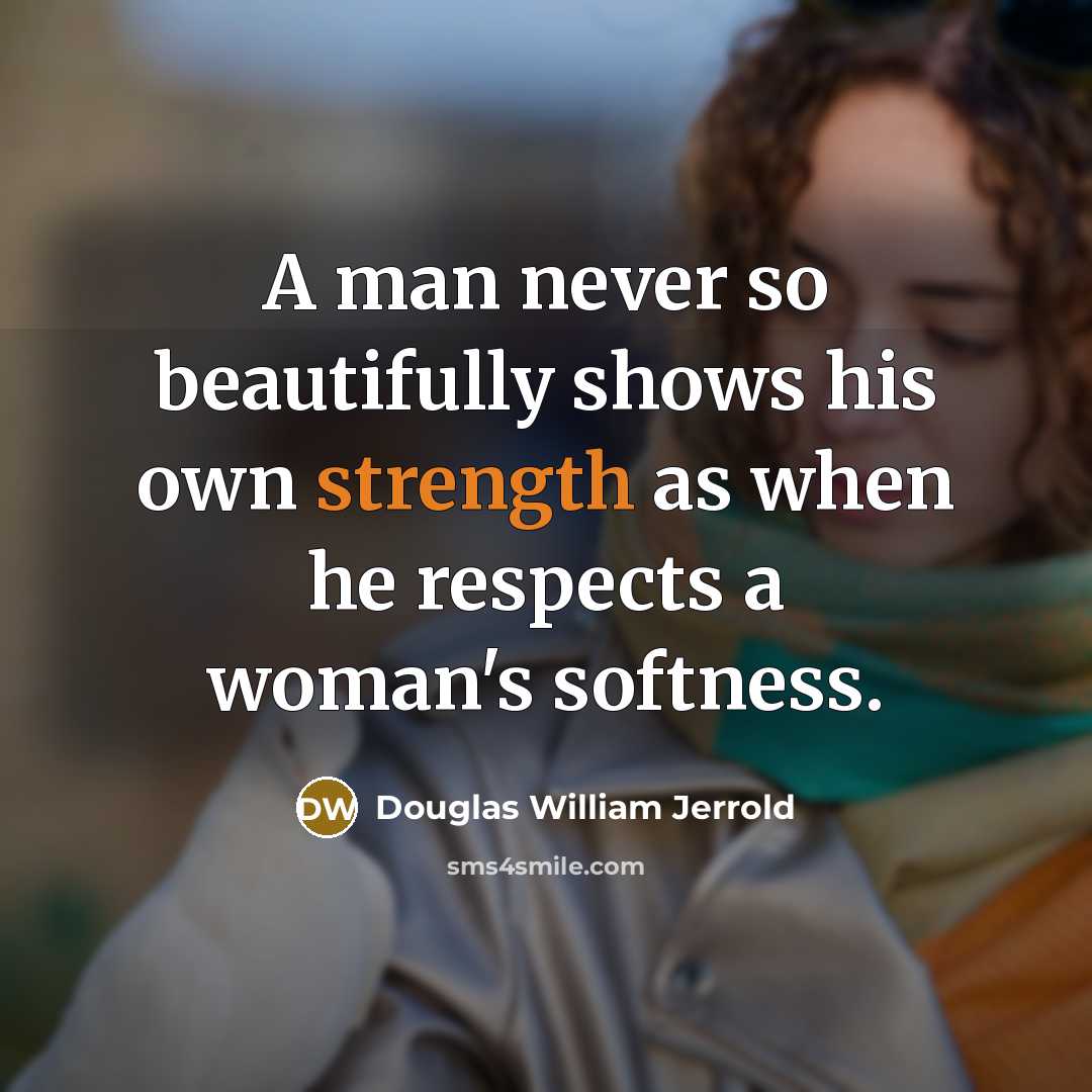 “A man never so beautifully shows his own strength as…” quote by Douglas William Jerrold