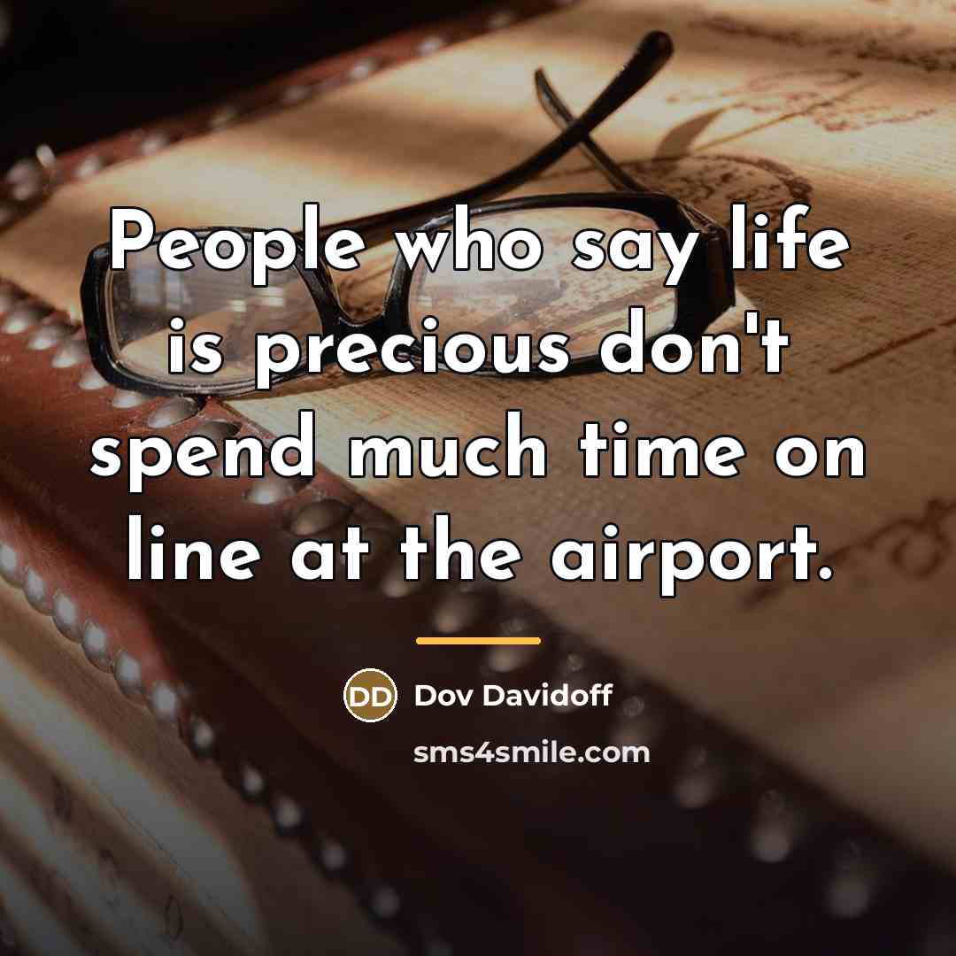 “People who say life is precious don't spend much time…” quote by Dov Davidoff