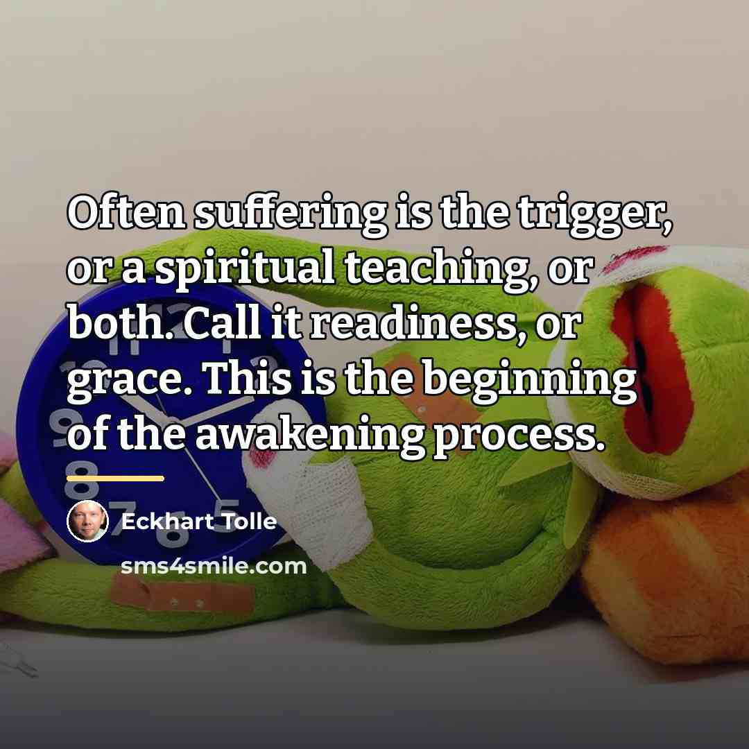 “Often suffering is the trigger, or a spiritual teaching, or…” quote by Eckhart Tolle
