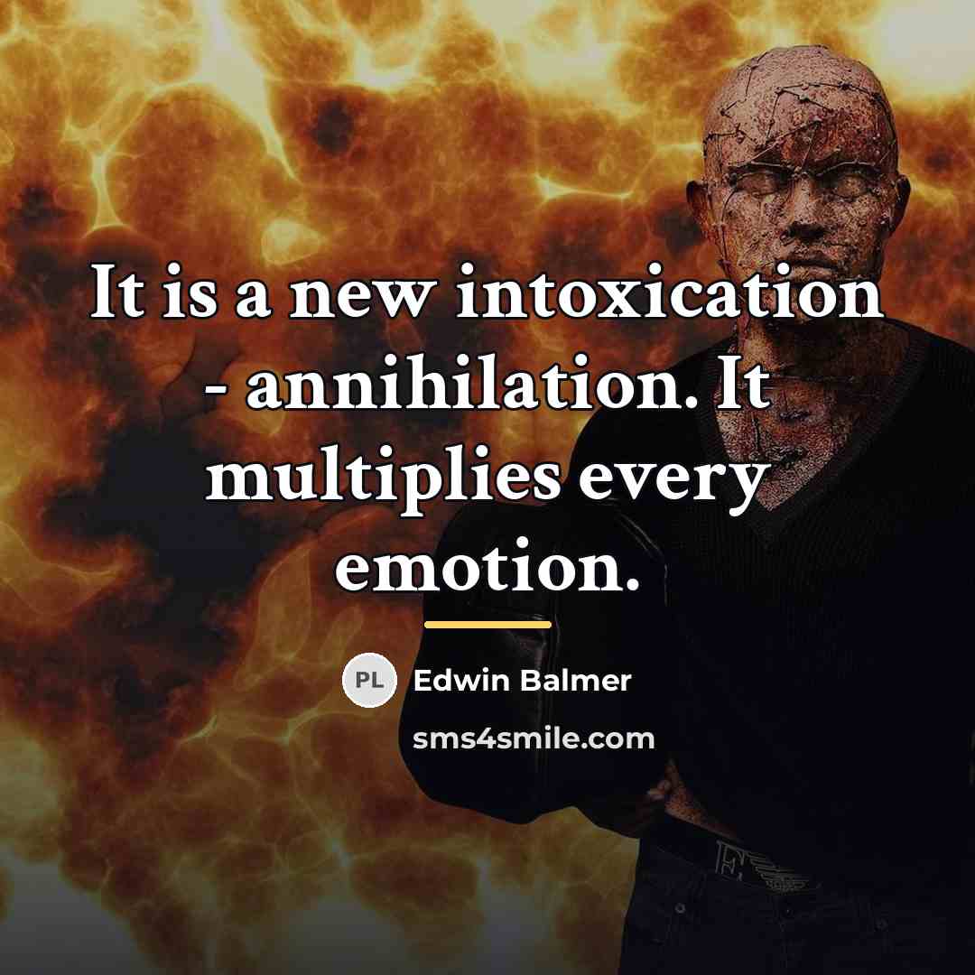 “It is a new intoxication - annihilation. It multiplies every…” quote by Edwin Balmer