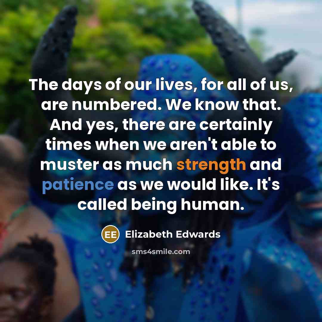 “The days of our lives, for all of us, are…” quote by Elizabeth Edwards