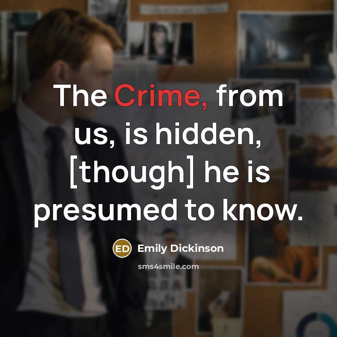 “The Crime, from us, is hidden, [though] he is presumed…” quote by Emily Dickinson