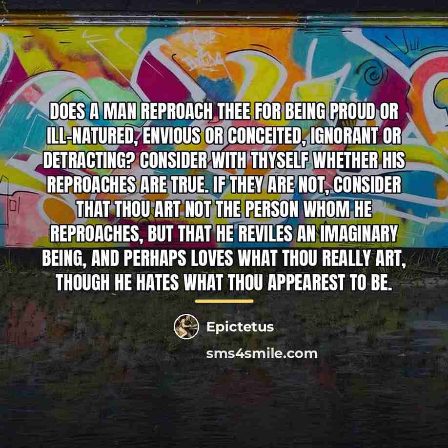 “Does a man reproach thee for being proud or ill-natured,…” quote by Epictetus