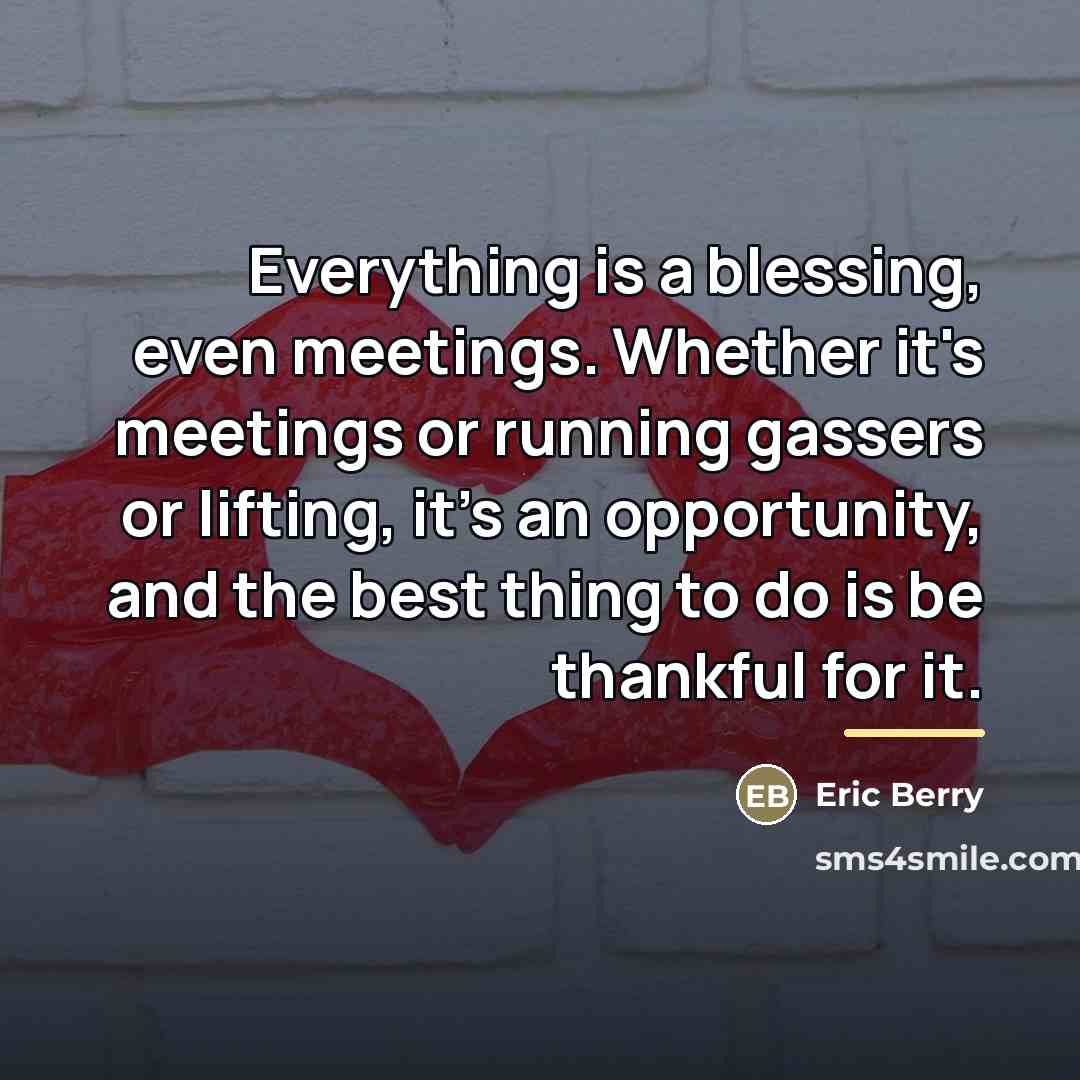“Everything is a blessing, even meetings. Whether it's meetings or…” quote by Eric Berry