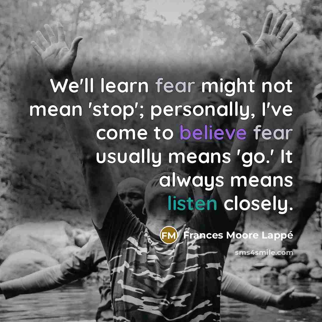 “We'll learn fear might not mean 'stop'; personally, I've come…” quote by Frances Moore Lappé