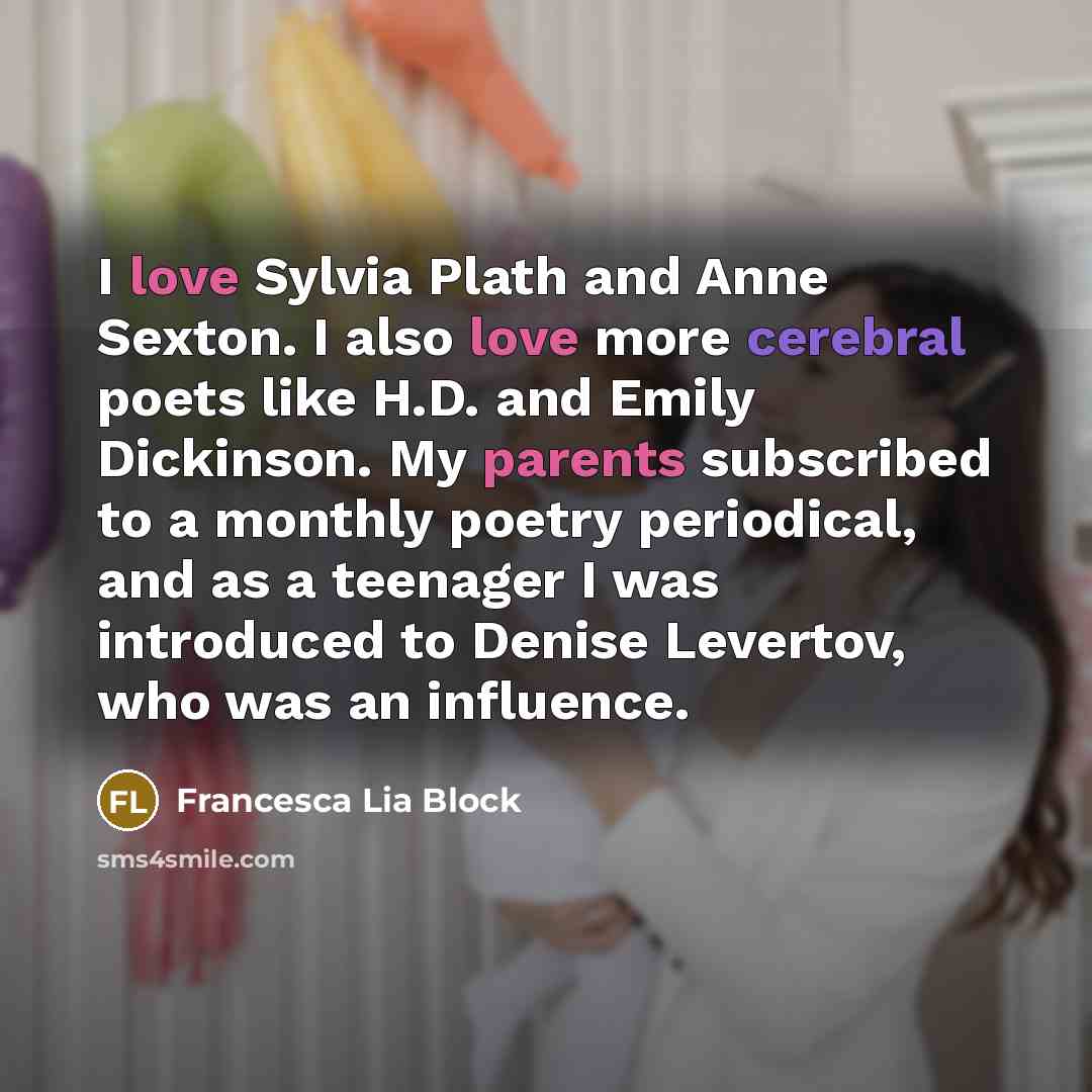 “I love Sylvia Plath and Anne Sexton. I also love…” quote by Francesca Lia Block