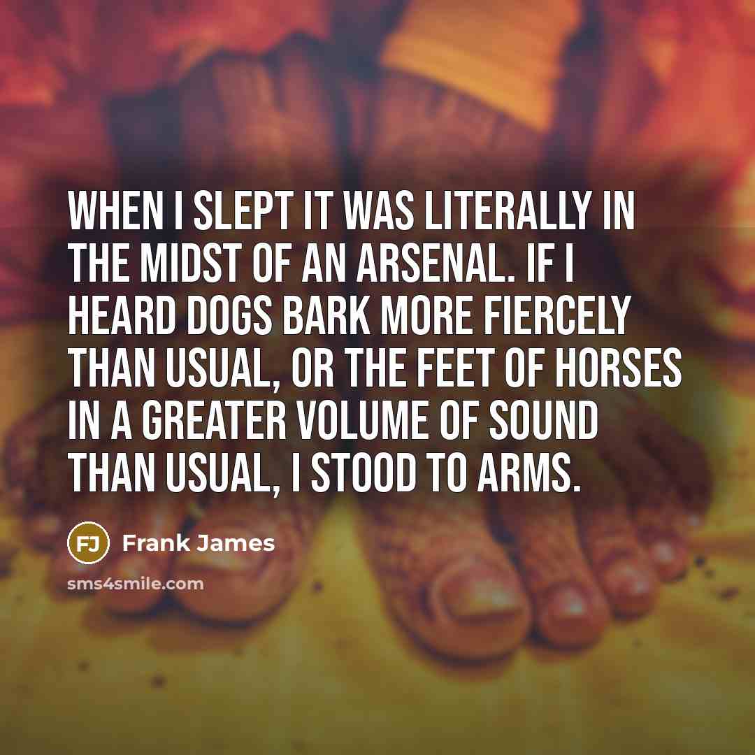 “When I slept it was literally in the midst of…” quote by Frank James