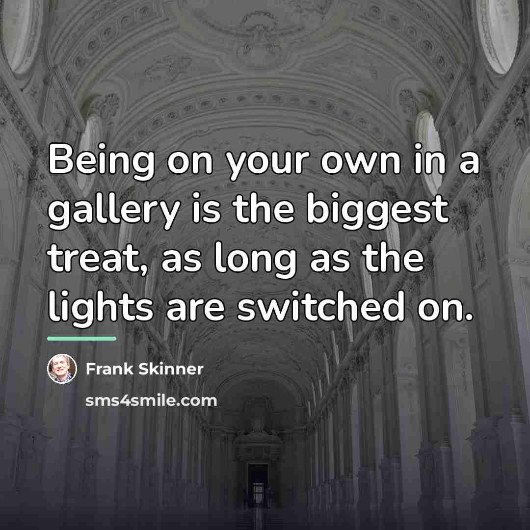 “Being on your own in a gallery is the biggest…” quote by Frank Skinner