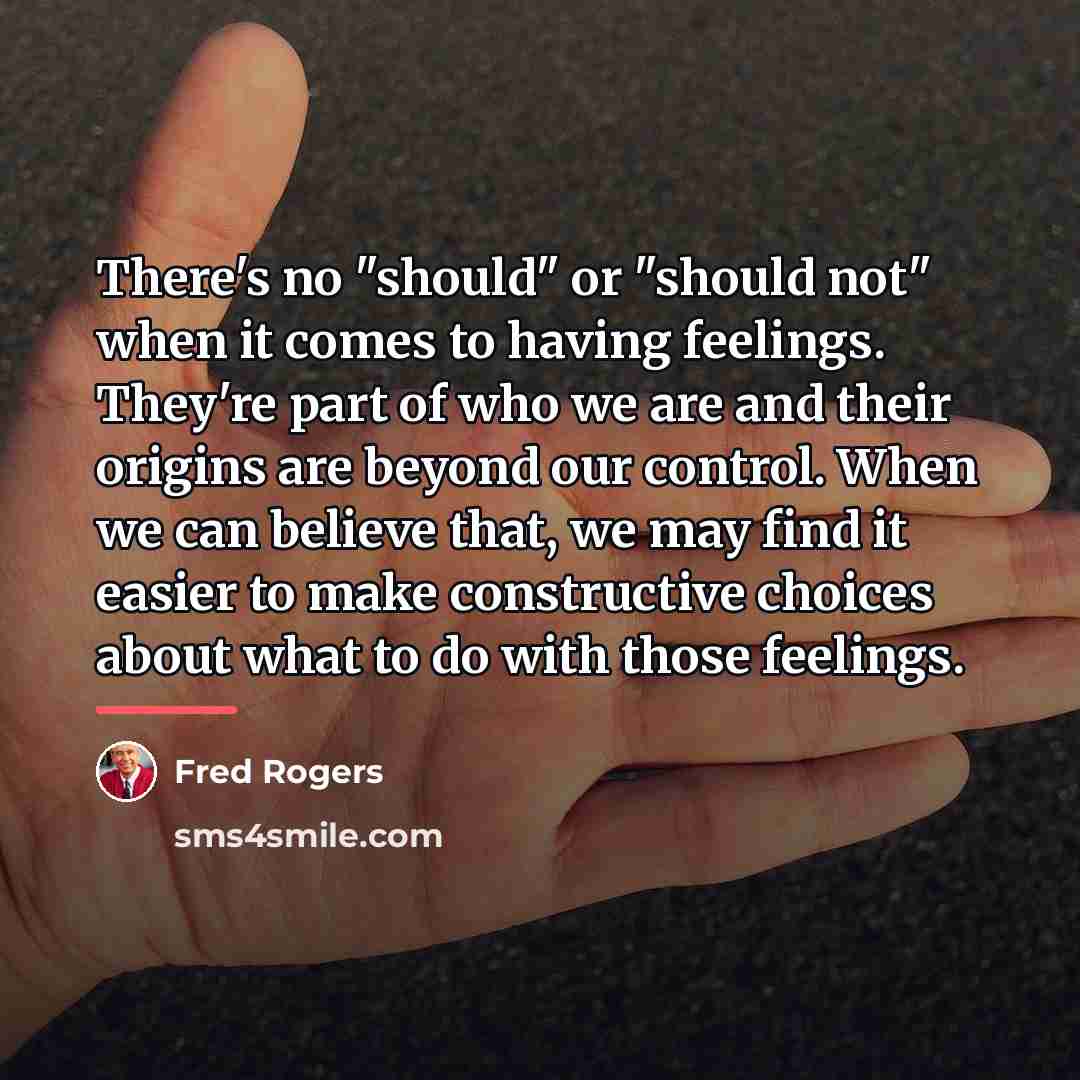 “There's no "should" or "should not" when it comes to…” quote by Fred Rogers