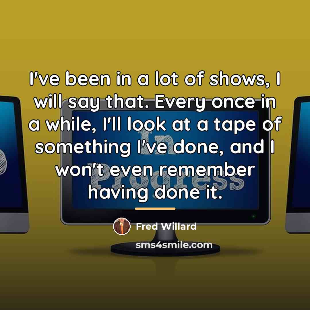 “I've been in a lot of shows, I will say…” quote by Fred Willard