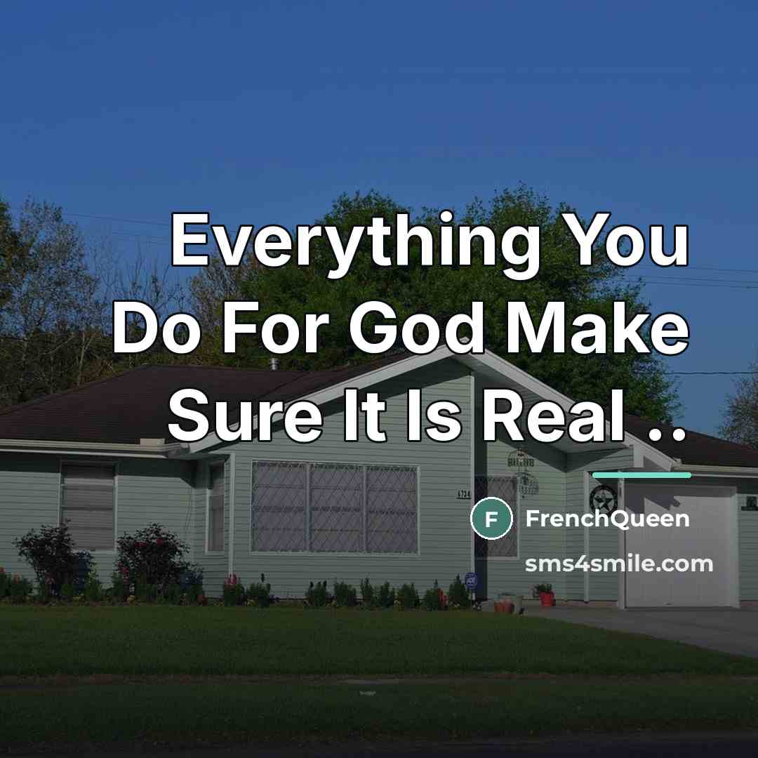 “Everything You Do For God Make Sure It Is Real…” quote by Frenchqueen