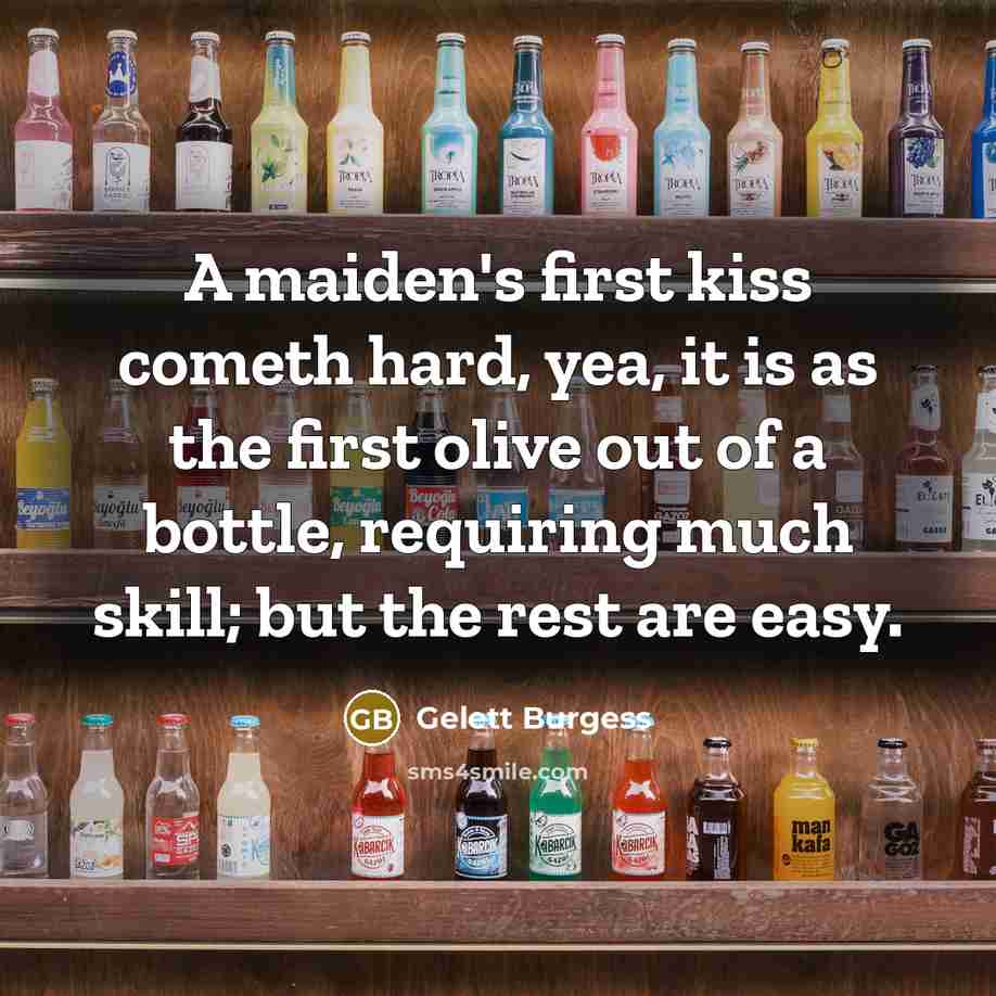 “A maiden's first kiss cometh hard, yea, it is as…” quote by Gelett Burgess