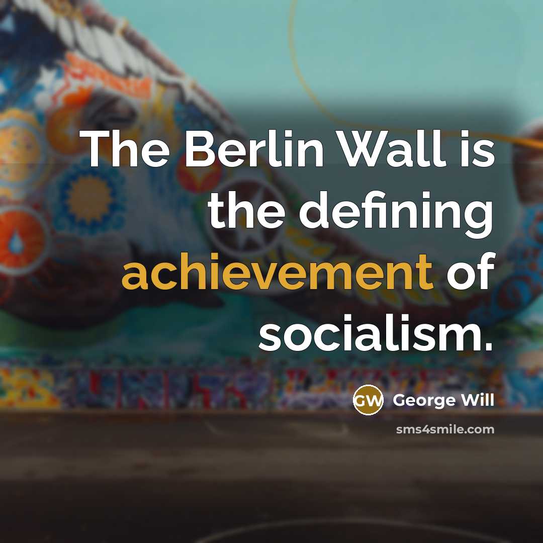 “The Berlin Wall is the defining achievement of socialism.…” quote by George Will