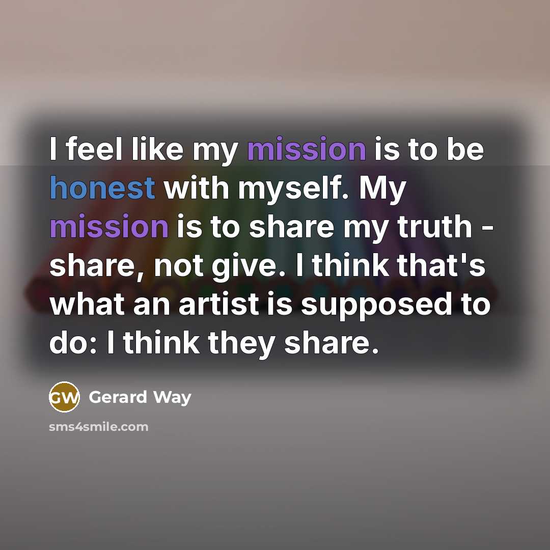 “I feel like my mission is to be honest with…” quote by Gerard Way