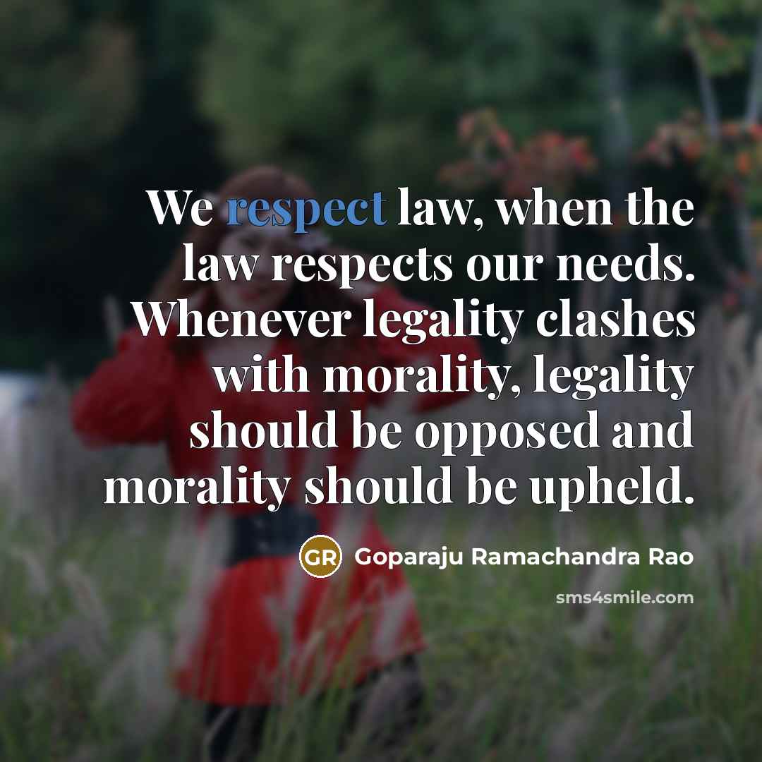 “We respect law, when the law respects our needs. Whenever…” quote by Goparaju Ramachandra Rao