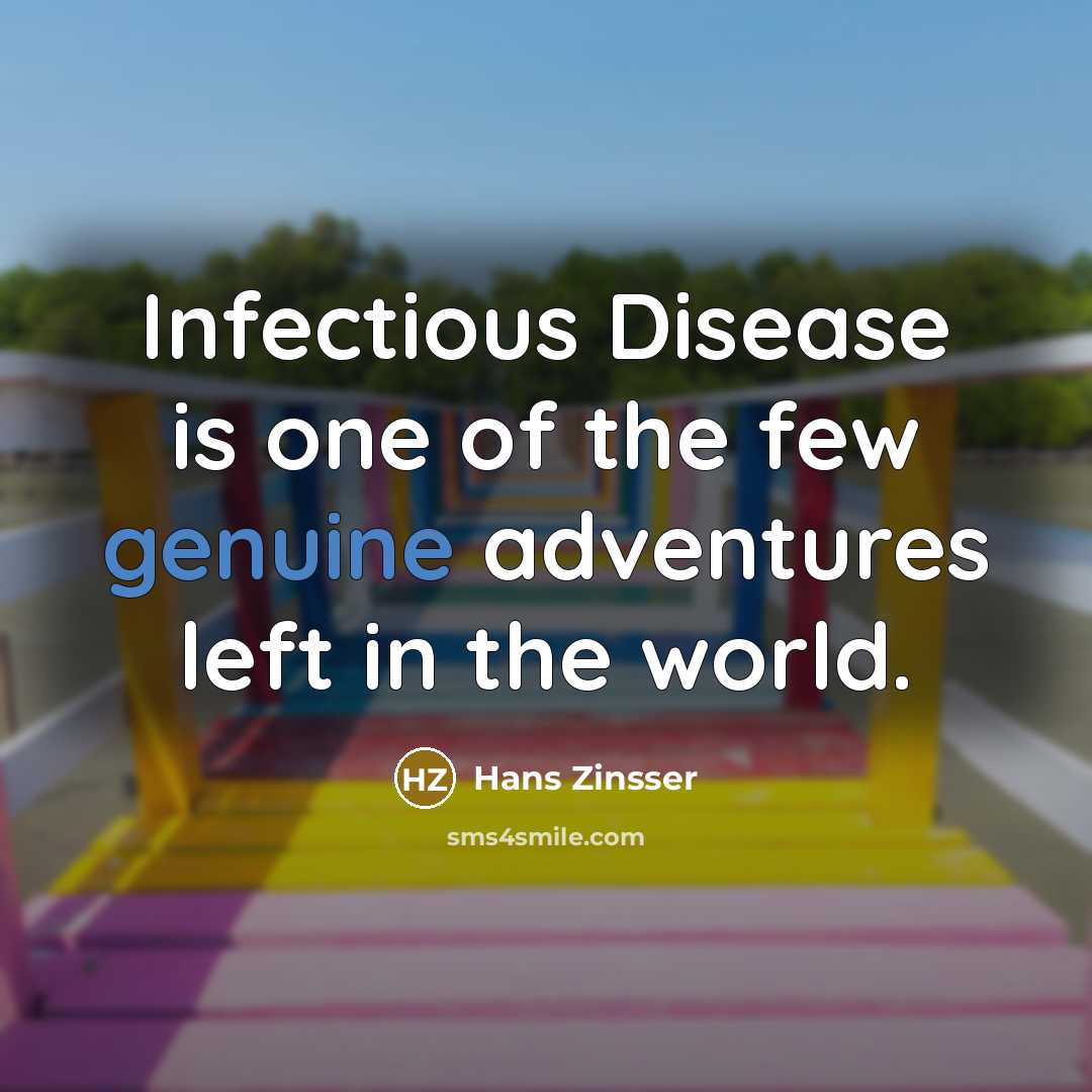 “Infectious Disease is one of the few genuine adventures left…” quote by Hans Zinsser