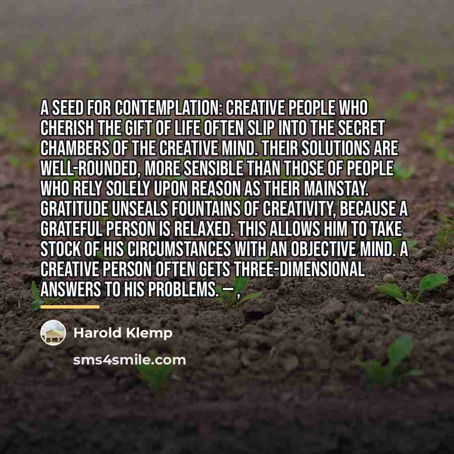 “A Seed for Contemplation: Creative people who cherish the gift…” quote by Harold Klemp