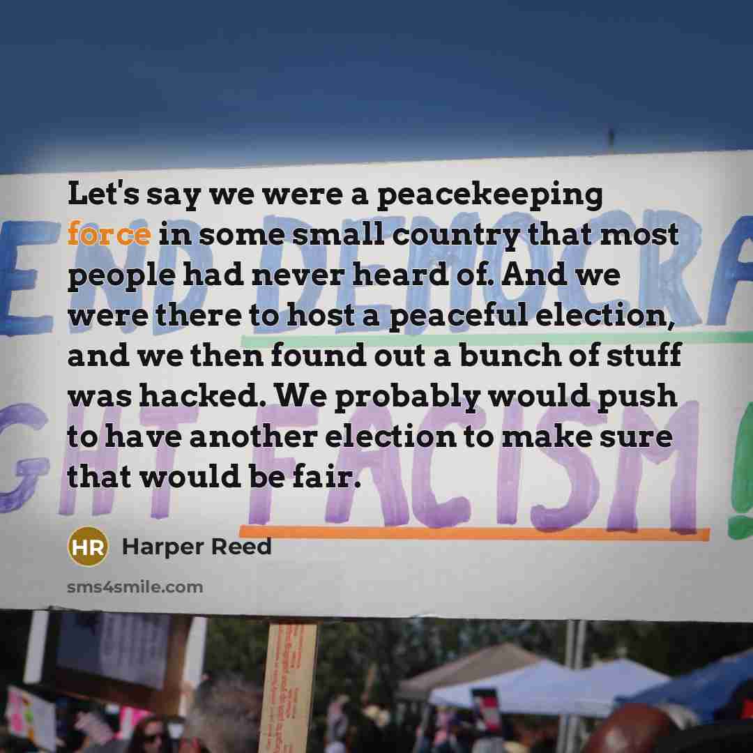 “Let's say we were a peacekeeping force in some small…” quote by Harper Reed