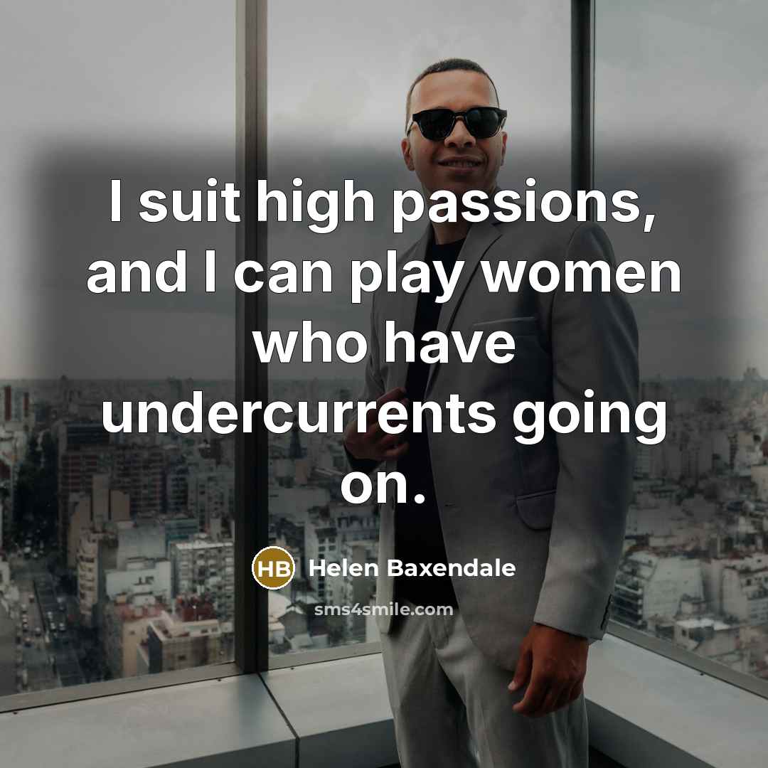 “I suit high passions, and I can play women who…” quote by Helen Baxendale