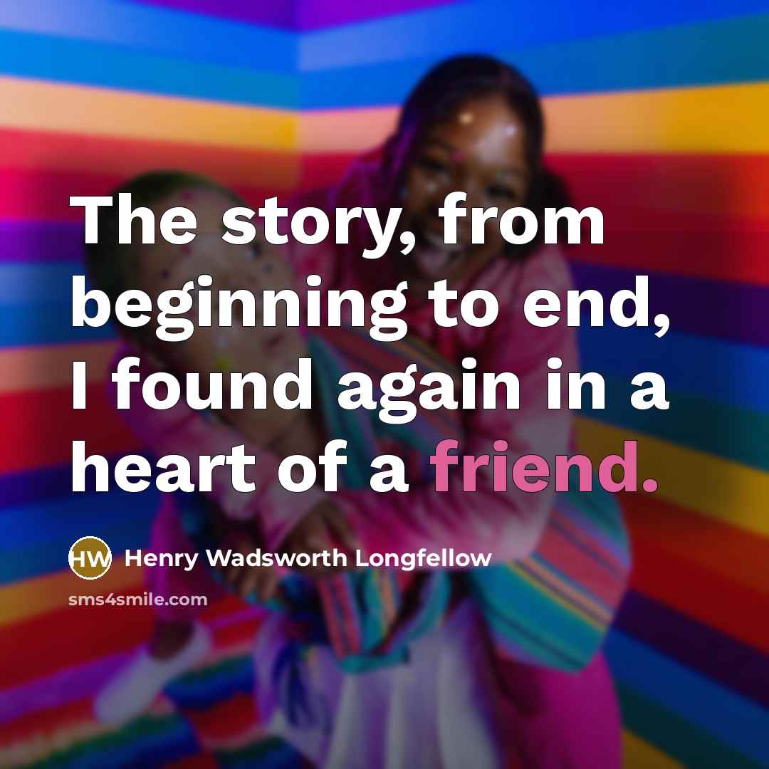 “The story, from beginning to end, I found again in…” quote by Henry Wadsworth Longfellow