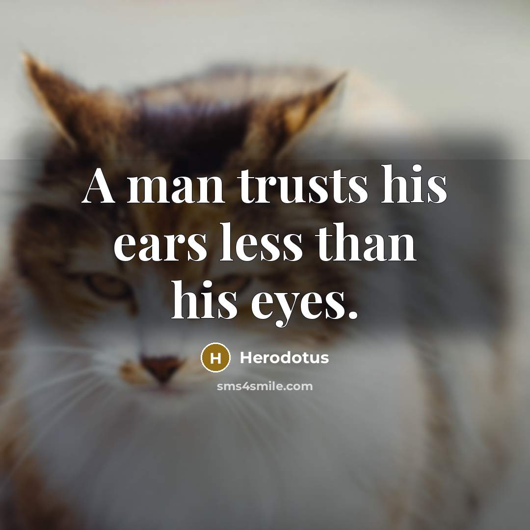 “A man trusts his ears less than his eyes.…” quote by Herodotus