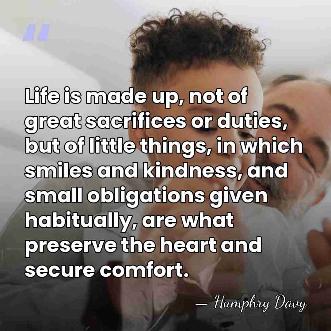 Life is made up, not of great sacrifices or duties, but of&hellip; - Humphry Davy