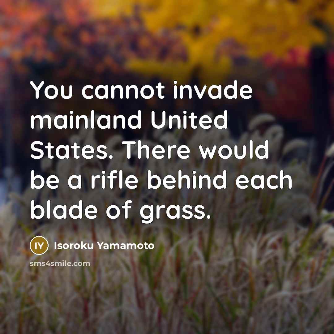 “You cannot invade mainland United States. There would be a…” quote by Isoroku Yamamoto