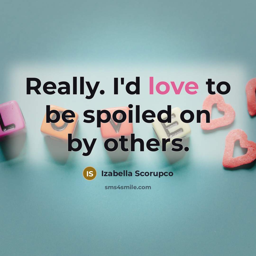 “Really. I'd love to be spoiled on by others.…” quote by Izabella Scorupco