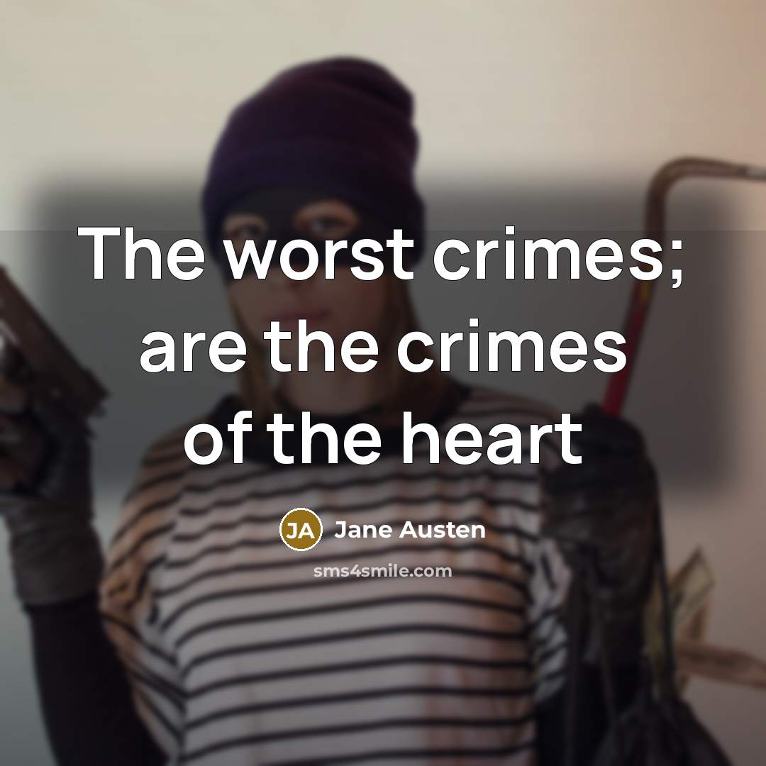 “The worst crimes; are the crimes of the heart…” quote by Jane Austen