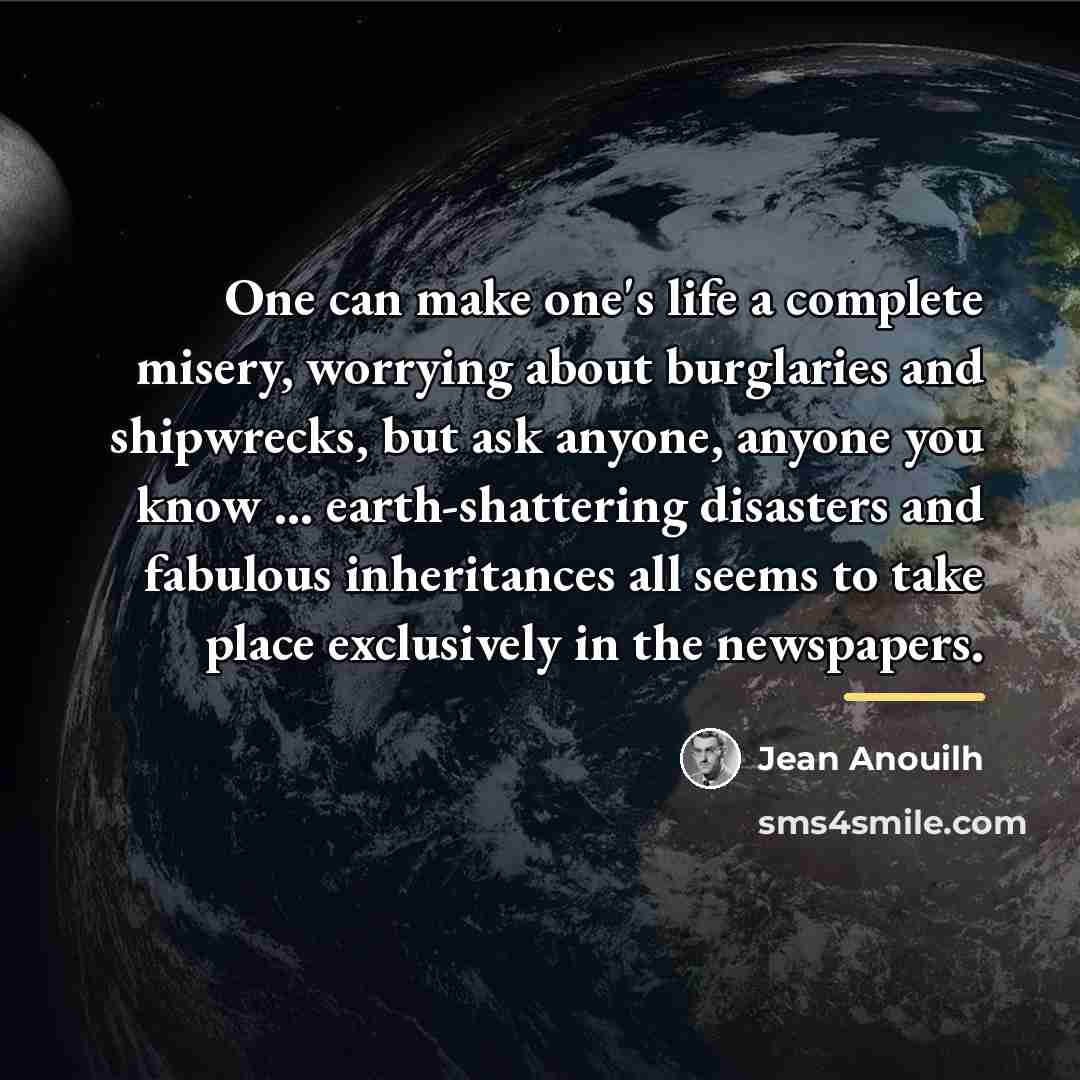“One can make one's life a complete misery, worrying about…” quote by Jean Anouilh