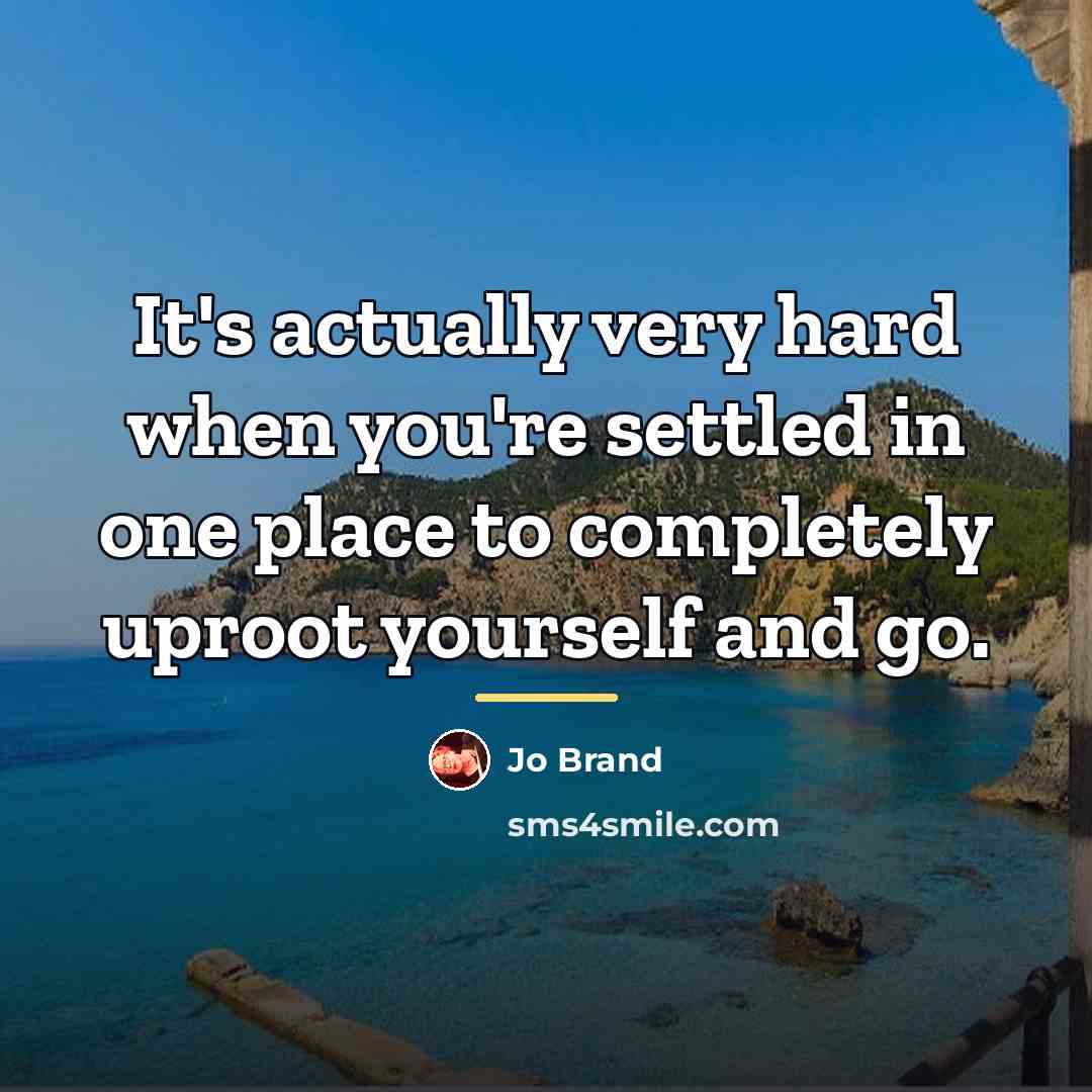 “It's actually very hard when you're settled in one place…” quote by Jo Brand