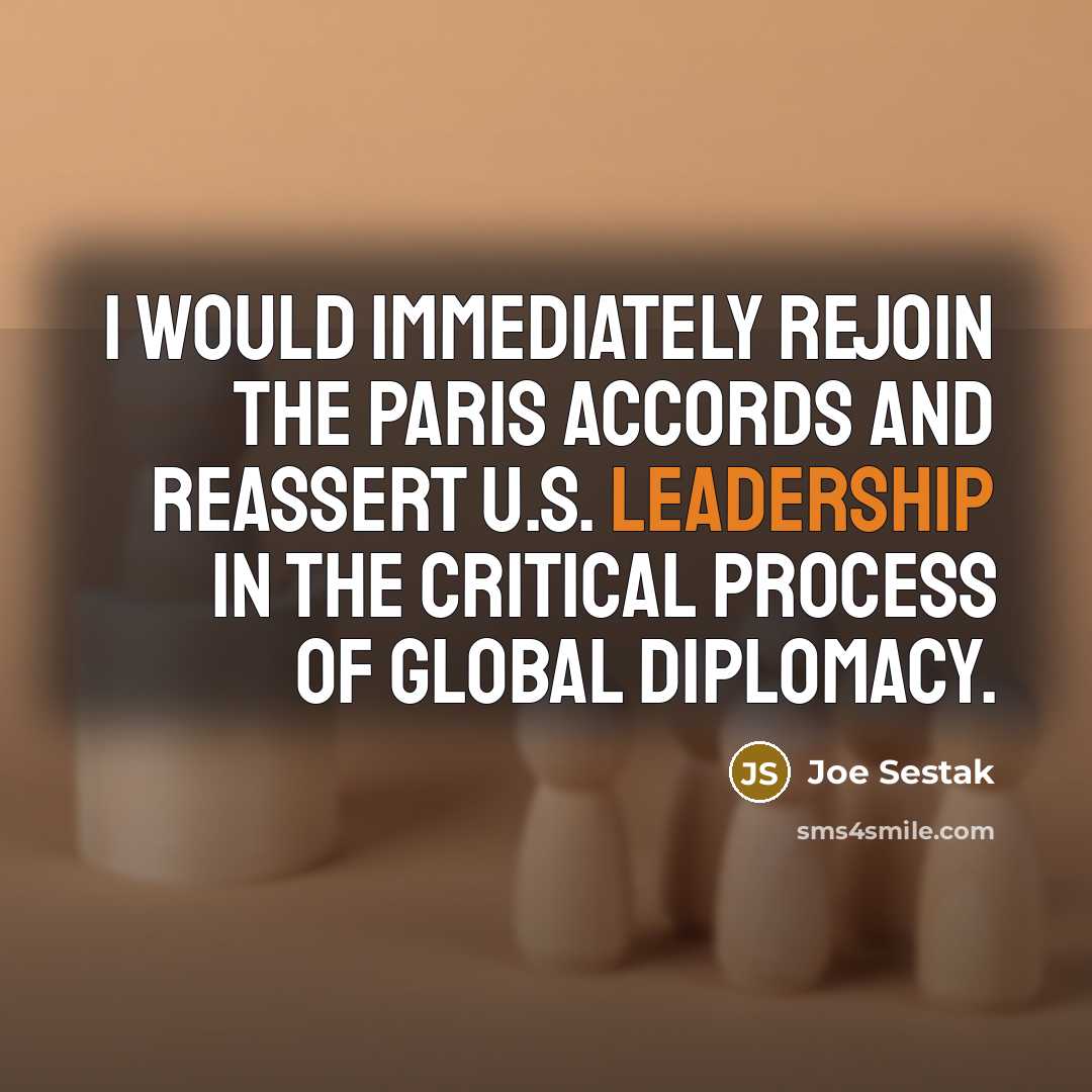 “I would immediately rejoin the Paris Accords and reassert U.S.…” quote by Joe Sestak