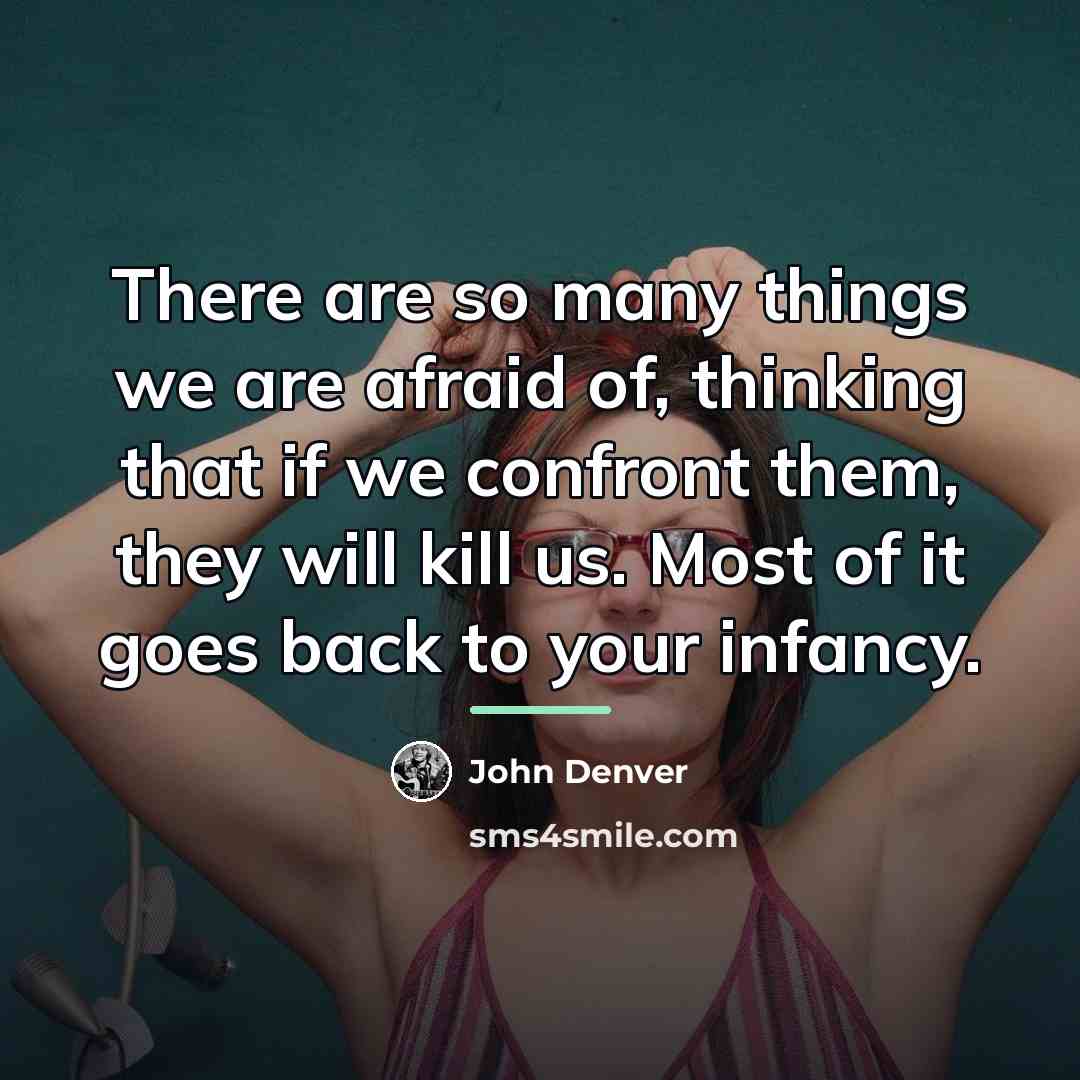 “There are so many things we are afraid of, thinking…” quote by John Denver