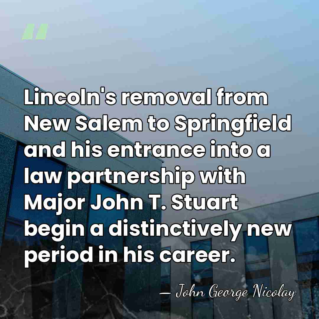Lincoln's removal from New Salem to Springfield and his entrance into a&hellip; - John George Nicolay
