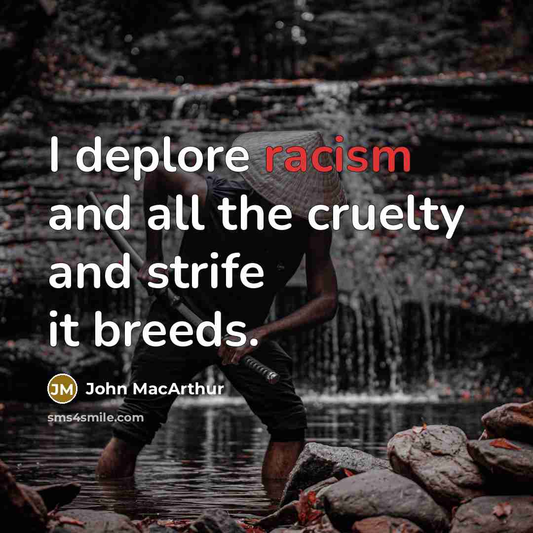 “I deplore racism and all the cruelty and strife it…” quote by John MacArthur