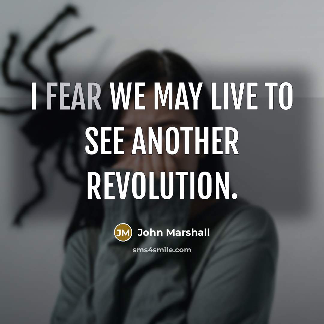 “I fear we may live to see another revolution.…” quote by John Marshall