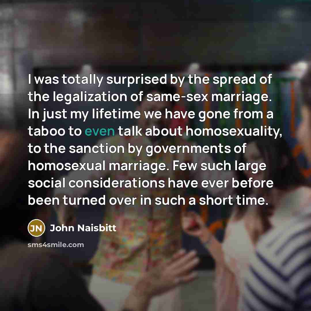“I was totally surprised by the spread of the legalization…” quote by John Naisbitt