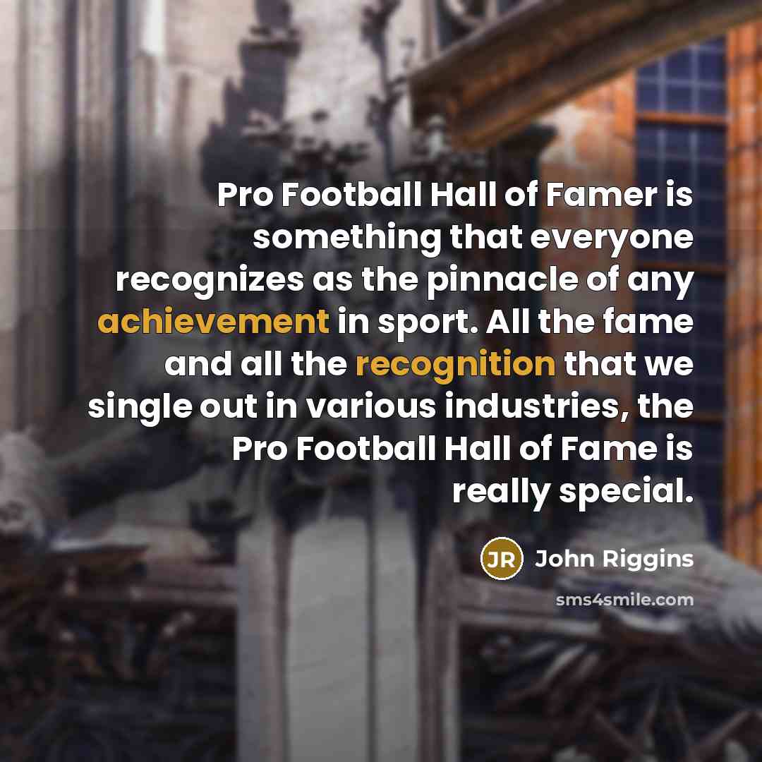 “Pro Football Hall of Famer is something that everyone recognizes…” quote by John Riggins