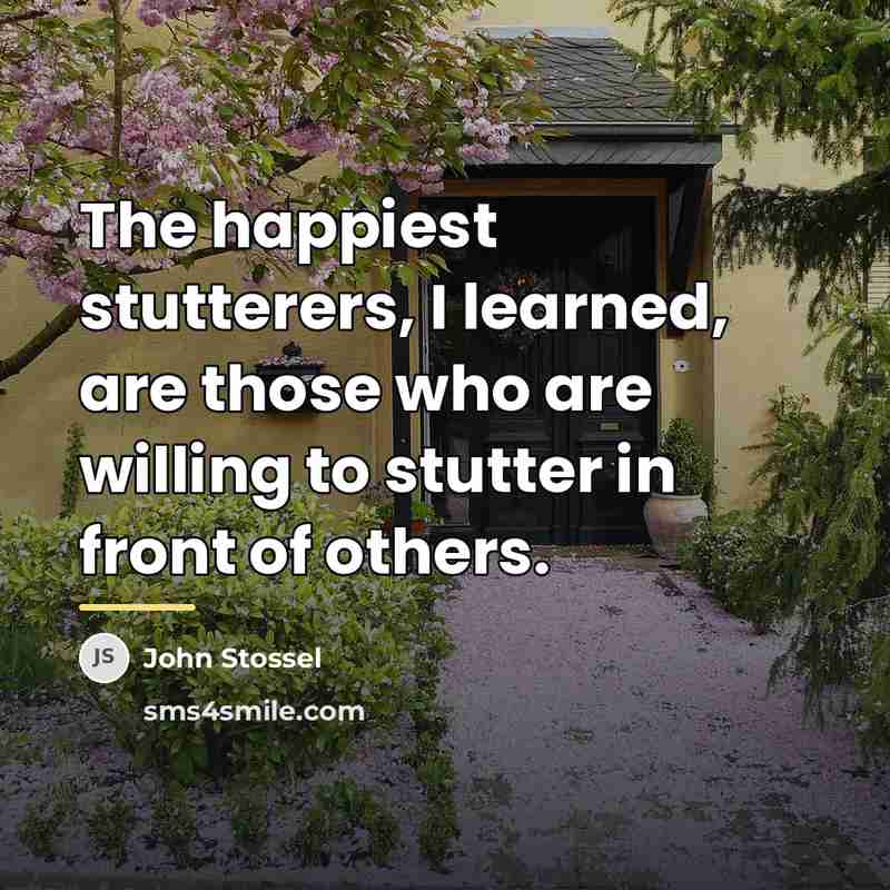 “The happiest stutterers, I learned, are those who are willing…” quote by John Stossel
