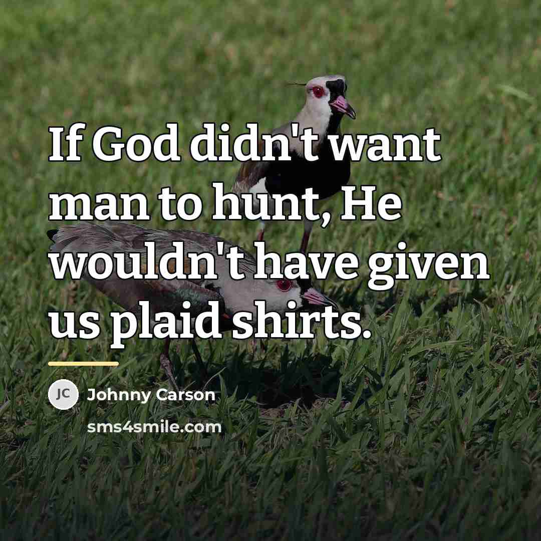 “If God didn't want man to hunt, He wouldn't have…” quote by Johnny Carson