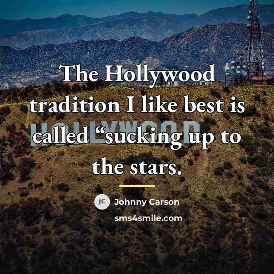 “The Hollywood tradition I like best is called “sucking up…” quote by Johnny Carson