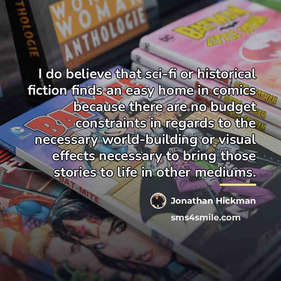 “I do believe that sci-fi or historical fiction finds an…” quote by Jonathan Hickman